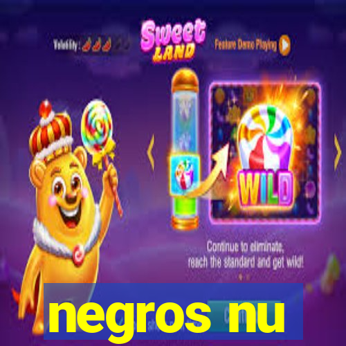 negros nu